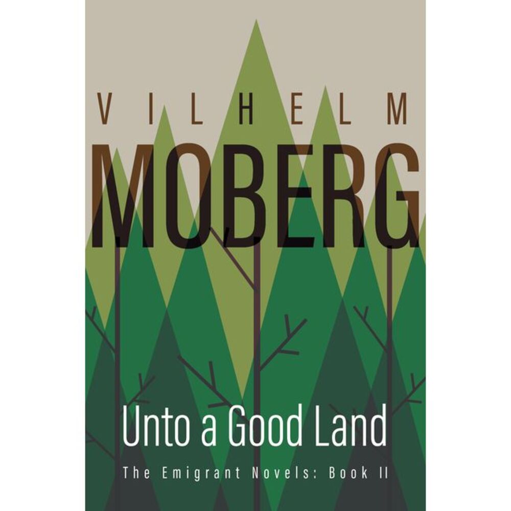 Unto a Good Land: The Emigrant Novels: Book II -- Vilhelm Moberg